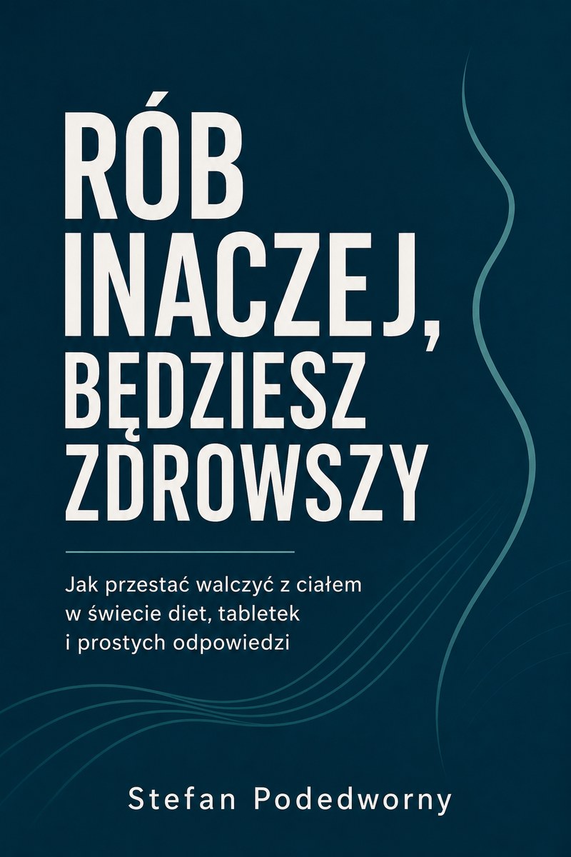 Okładka książki „Rób inaczej, będziesz zdrowszy” — Jak przestać walczyć z ciałem w świecie diet, tabletek i prostych odpowiedzi